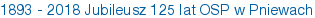 1893 - 2018 Jubileusz 125 lat OSP w Pniewach